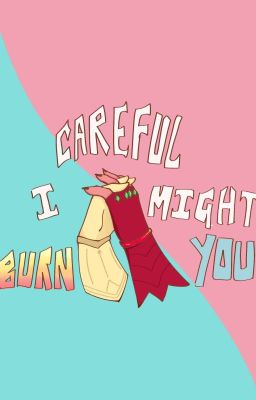 Careful, I Might Burn You [ Pitaya x Knight ]