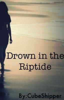 Drown in the Riptide// Heyimgrape ff