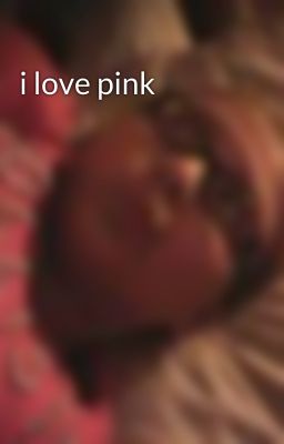 i love pink