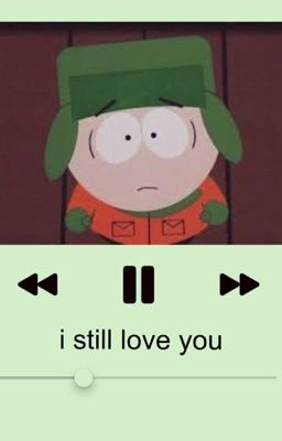 I still love you - Kyle x y/n