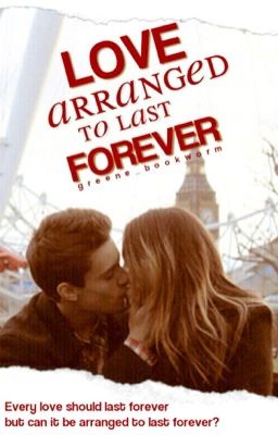 Love Arranged to Last Forever {COMPLETED}