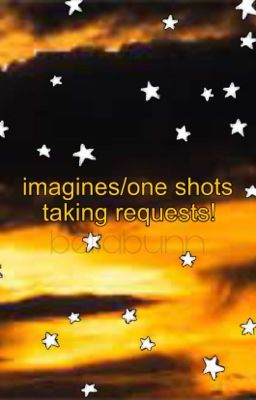 one shots/imagines - TAKING REQUESTS!!