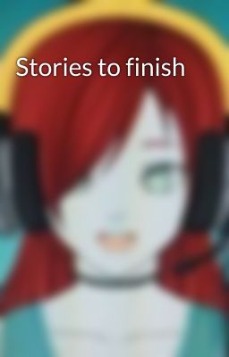 Stories to finish