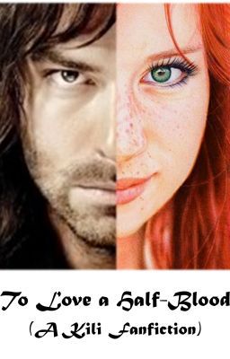 To Love a Half-Blood (A Kili Fanfic)